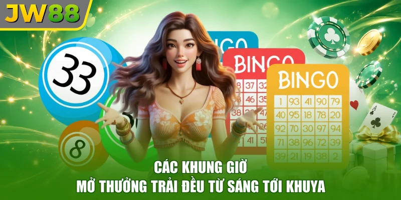 Các khung giờ mở thưởng trải đều từ sáng tới khuya
