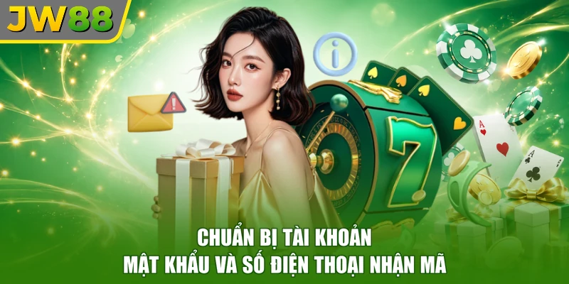 Chuẩn bị tài khoản, mật khẩu và số điện thoại nhận mã