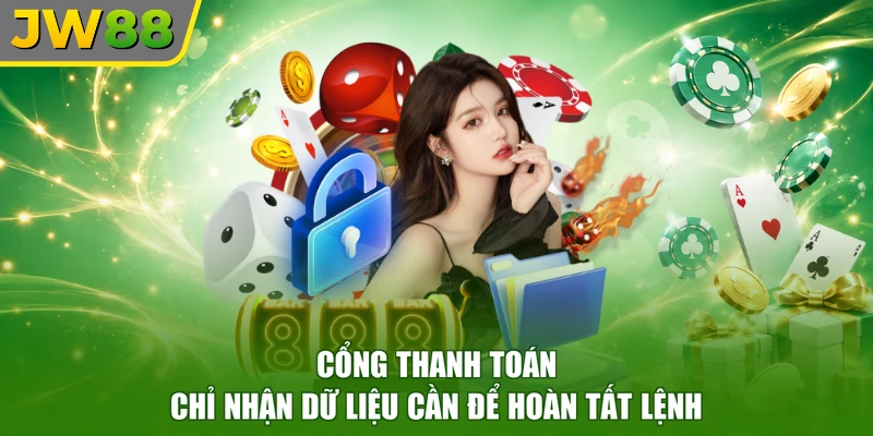 Cổng thanh toán chỉ nhận dữ liệu cần để hoàn tất lệnh