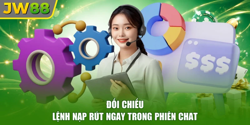 Đối chiếu lệnh nạp rút ngay trong phiên chat