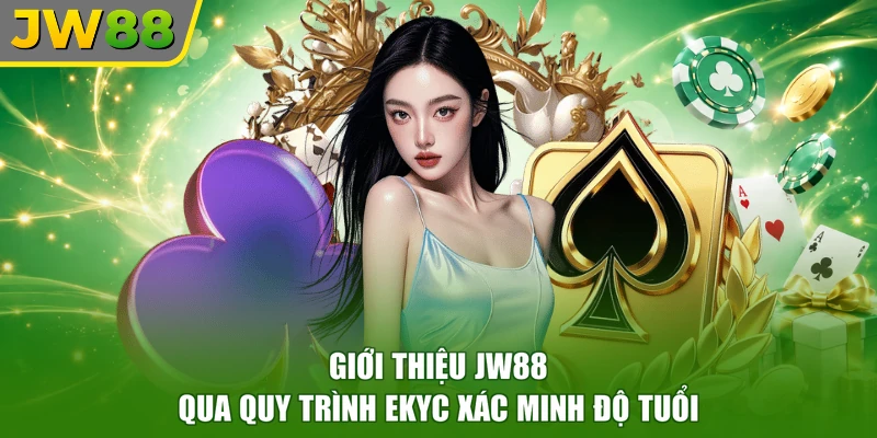 Giới thiệu JW88 qua quy trình eKYC xác minh độ tuổi