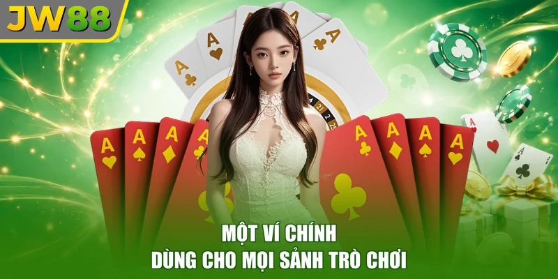 Một ví chính dùng cho mọi sảnh trò chơi