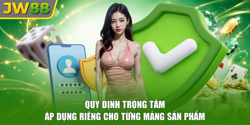 Quy định trọng tâm áp dụng riêng cho từng mảng sản phẩm