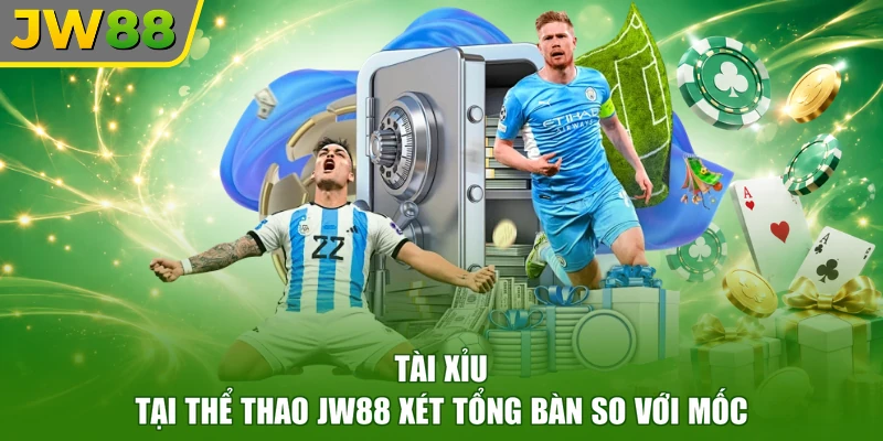 Tài xỉu tại thể thao JW88 xét tổng bàn so với mốc