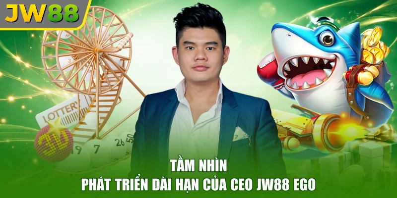 Tầm nhìn phát triển dài hạn của CEO JW88 EGO