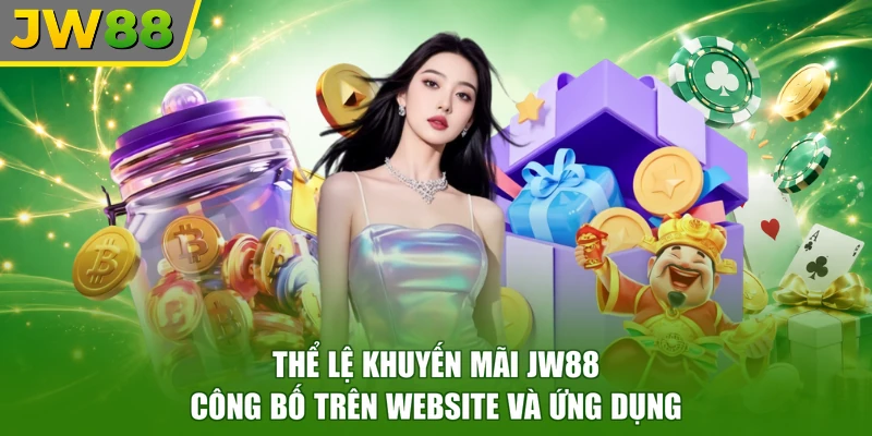 Thể lệ khuyến mãi JW88 công bố trên website và ứng dụng