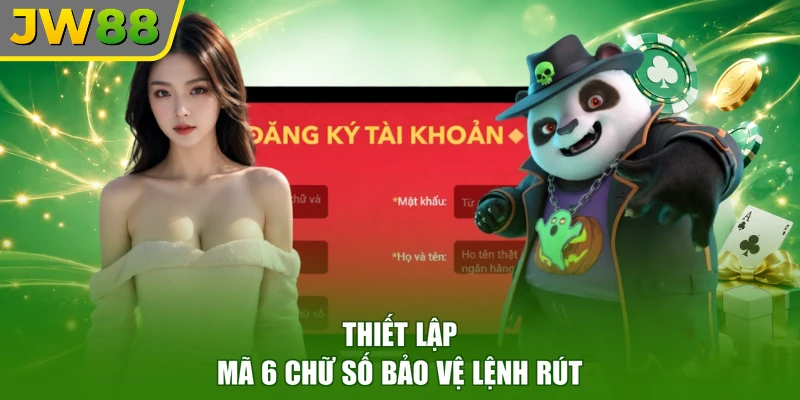 Thiết lập mã 6 chữ số bảo vệ lệnh rút