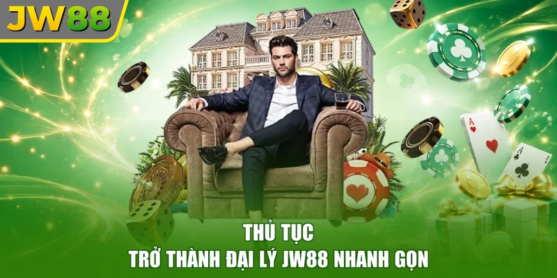 Thủ tục trở thành đại lý JW88 nhanh gọn